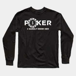 Poker I Hardly Know Her Long Sleeve T-Shirt